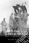 Spero di venire a casa al tempo del vino nuovo. Piero Donà da Sambruson alla Grande Guerra libro di Donà Chiara