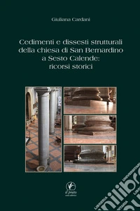 Cedimenti e dissesti strutturali della chiesa di San Bernardino a Sesto Calende: ricorsi storici libro