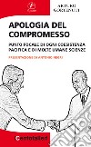 Apologia del compromesso. Punto focale di ogni coesistenza pacifica e di molte umane scienze libro di Gortenuti Arturo