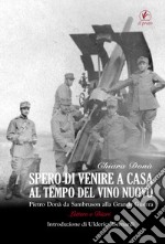 Spero di venire a casa al tempo del vino nuovo. Piero Donà da Sambruson alla Grande Guerra