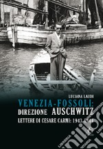 Venezia-Fossoli: direzione Auschwitz. Lettere di Cesare Carmi: 1943-1944