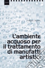 L'ambiente acquoso per il trattamento di manufatti artistici libro