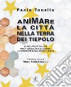 Animare la città nella terra dei Tiepolo. Bilanci, prospettive, idee per la «Quarta Città del Veneto» all'Incrocio tra Padova, Treviso e Venezia libro