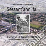 Sessant'anni fa... solo una scommessa. La zona industriale di Padova: da ruralità a industrializzazione