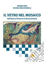 Il vetro nel mosaico. Dall'epoca romana al Rinascimento