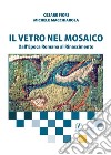 Il vetro nel mosaico. Dall'epoca romana al Rinascimento libro