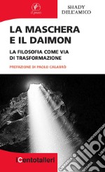 La maschera e il daimon. La filosofia come via di trasformazione libro