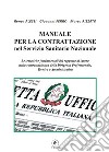 Manuale per la Contrattazione nel Servizio Sanitario Nazionale. Le tematiche fondamentali del rapporto di lavoro nella contrattualistica della dirigenza professionale, tecnica e amministrativa libro