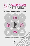 Wedding strategy. Strategie di web marketing per il wedding libro