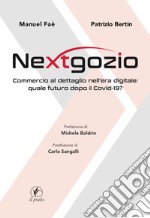 Nextgozio. Commercio al dettaglio nell'era digitale: quale futuro dopo il Covid-19 libro