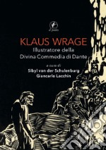 Klaus Wrage. Illustratore della Divina Commedia di Dante. Ediz. illustrata