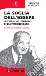 La soglia dell'essere. Tre tappe nel pensiero di Martin Heidegger libro