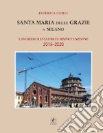 Santa Maria delle Grazie a Milano. Lavori di restauro e manutenzione 2015-2020