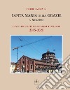 Santa Maria delle Grazie a Milano. Lavori di restauro e manutenzione 2015-2020 libro di Comes Federica