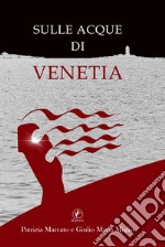 Sulle acque di Venetia libro