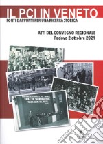 Il PCI in Veneto. Fonti e appunti per una ricerca storica. Atti del Convegno regionale (Padova, 2 ottobre 2021)