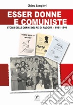 Esser donne e comuniste. Storia delle donne del Pci di Padova 1921-1991