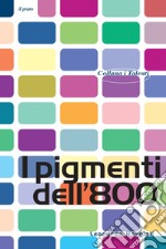 I pigmenti dell'800 libro