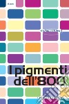 I pigmenti dell'800 libro