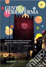 Gente di terraferma. Una quasi storia di Mestre raccontata attraverso trentacinque interviste libro