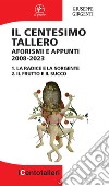 Il centesimo tallero. Aforismi e appunti 2008-2023. La radice e la sorgente-Il frutto e il succo libro