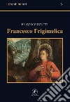 Francesco Frigimelica libro di Vizzutti Flavio