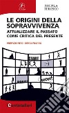 Le origini della sopravvivenza. Attualizzare il passato come critica del presente libro di Tedesco Nicola