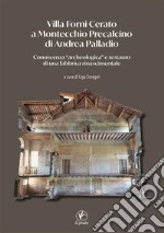 Villa Forni Cerato a Montecchio Precalcino di Andrea Palladio. Conoscenza «archeologica» e restauro di una fabbrica rinascimentale libro