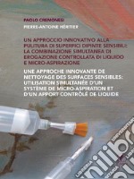 Un approccio innovativo alla pulitura di superfici dipinte sensibili: la combinazione simultanea di erogazione controllata di liquido e micro-aspirazione. Ediz. multilingue libro