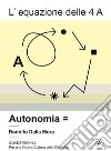 L'equazione delle 4 A. Autonomia libro di Dalla Mora Rodolfo