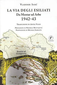 La via degli esiliati. Da Mostar ad Arbe 1942-43 libro
