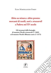 Abito su misura e abito pronto: mercanti di tessili, sarti e strassaroli a Padova nel XV secolo. Gli inventari delle botteghe di Maestro Nicolò strassarolo (T 1403) e di Maestro Nicolò Albanese sarto (T 1475)