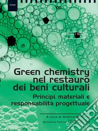 Green chemistry nel restauro dei beni culturali. Principi, materiali eresponsabilità progettuale libro