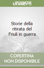 Storie della ritirata del Friuli in guerra libro