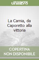 La Carnia, da Caporetto alla vittoria