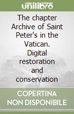 The chapter Archive of Saint Peter's in the Vatican. Digital restoration and conservation libro