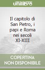 Il capitolo di San Pietro, i papi e Roma nei secoli XI-XIII libro