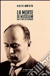 La morte di Mussolini. Una storia da riscrivere libro di Bertotto Alberto