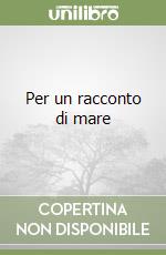 Per un racconto di mare libro