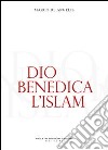 Dio benedica l'Islam libro di De Angelis Marco