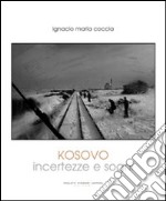 Kosovo. Incertezze e sogni. Ediz. illustrata libro