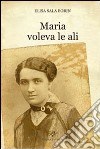 Maria voleva le ali libro di Sala Borin Elisa