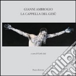 Gianni Ambrogio. La cappella di Gesù libro