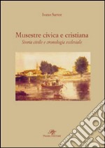 Musestre civica e cristiana. Storia civile e cronologia ecclesiale libro