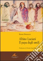 Albino Luciani. Il papa degli umili