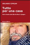 Tutto per una casa. Dalla Russia alla Siberia fino in Spagna libro