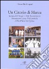 Un circolo di Marca. Storia del circolo e dell'associazione pensionati Cassa di Risparmnio della Marca Trevigliana libro di De Gaspari Oscar