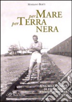 Per mare per terra nera. Una bella storia di emigrazione e d'imprenditoria veneta libro