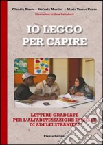 Io leggo per capire. Letture graduate per l'alfabetizzazione iniziale di adulti stranieri libro