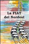 La Fiat del nordest. L'altra faccia dell'economia sommersa libro di Zamengo Toni